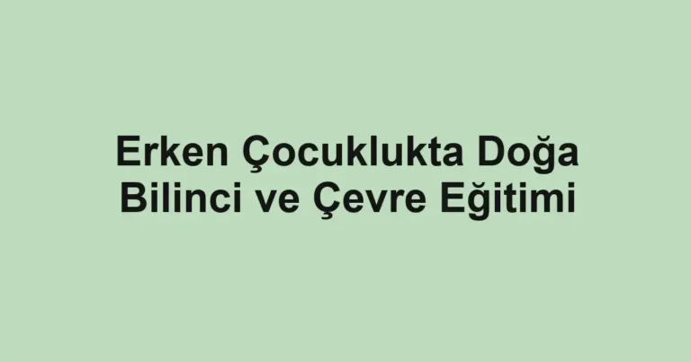 erken-cocuklukta-doga-bilinci-ve-cevre-egitimi