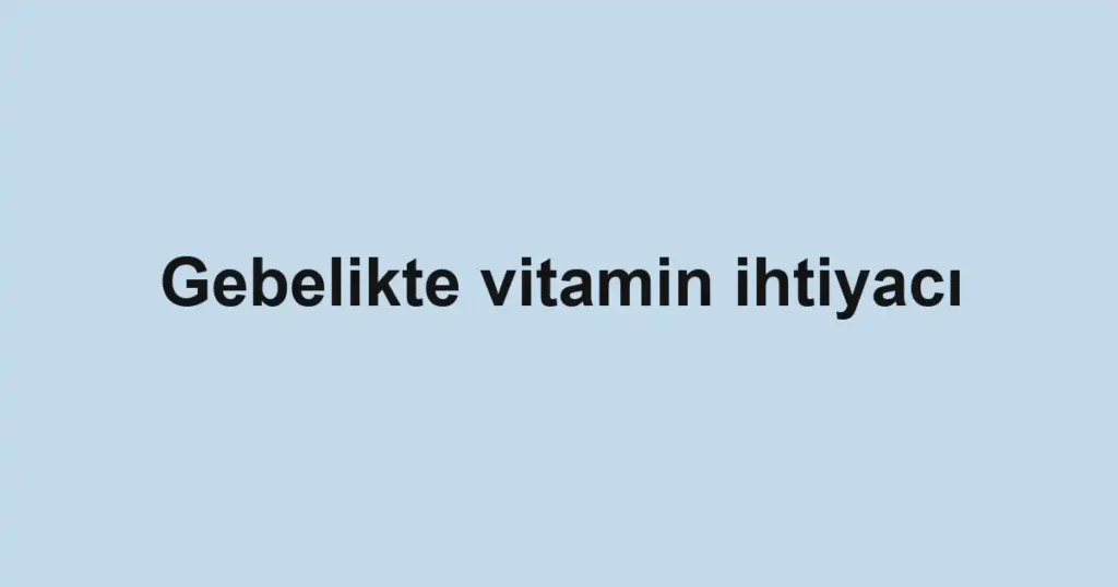 gebelikte-vitamin-ihtiyaci