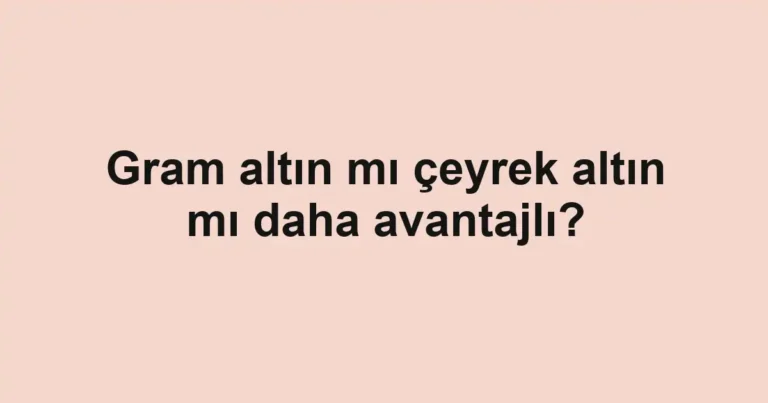 gram-altin-mi-ceyrek-altin-mi-daha-avantajli