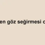 neden-goz-segirmesi-olur