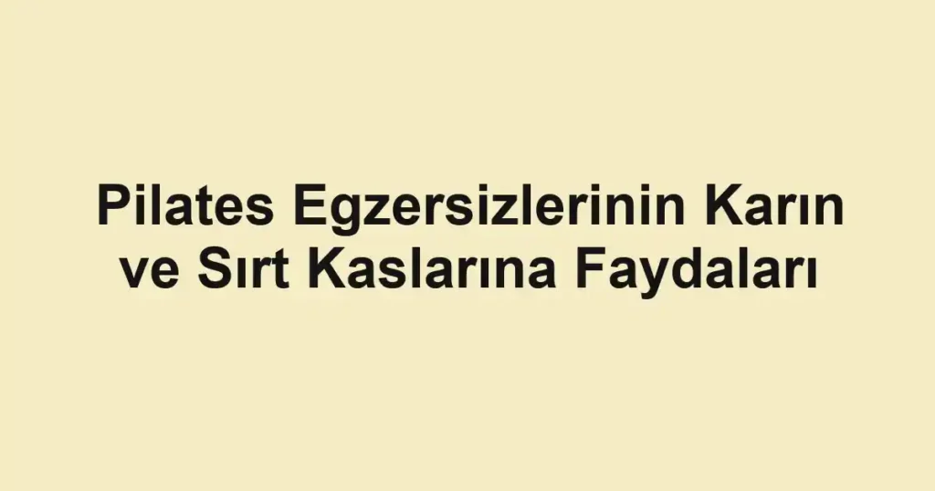 pilates-egzersizlerinin-karin-ve-sirt-kaslarina-faydalari