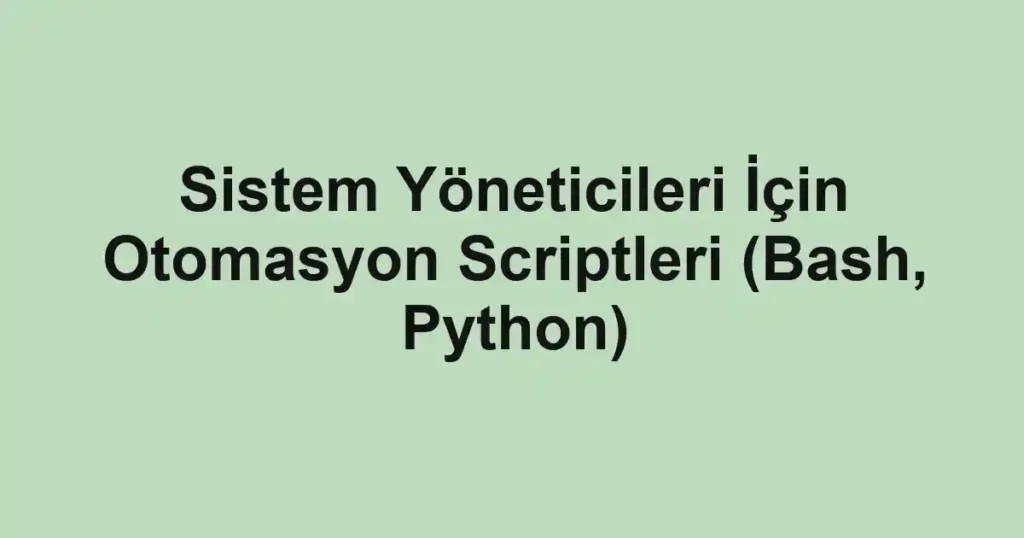 sistem-yoneticileri-icin-otomasyon-scriptleri-bash-python